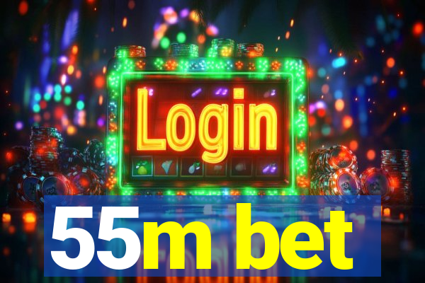 55m bet